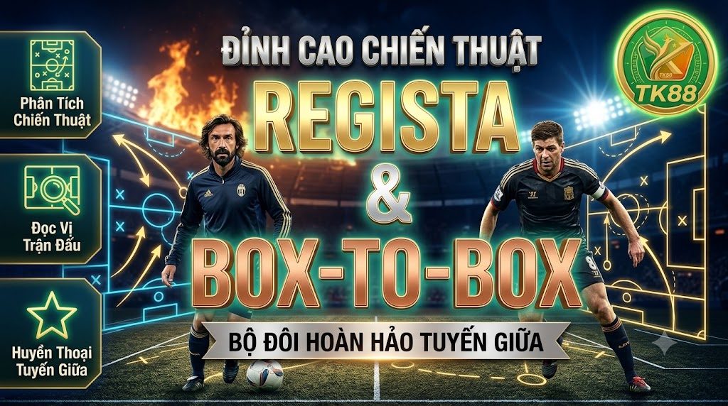 Phân tích chiến thuật sự kết hợp hoàn hảo giữa nhạc trưởng lùi sâu Regista (Andrea Pirlo) và tiền vệ con thoi Box-to-Box (Steven Gerrard) - Cẩm nang bóng đá TK88