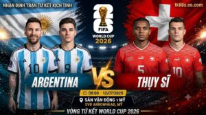 Nhận định bóng đá trận tứ kết World Cup 2026 giữa Argentina và Thụy Sĩ