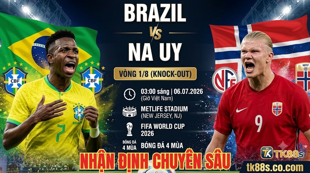 Nhận định chuyên sâu trận đấu Brazil vs Na Uy tại vòng 1/8 World Cup 2026 - Phân tích chiến thuật trên TK88.